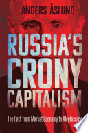 Russia's crony capitalism the path from market economy to kleptocracy / Anders Åslund.