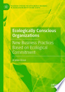 Ecologically conscious organizations new business practices based on ecological commitment / András Ócsai.