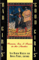 "Bad girls"/"good girls" : women, sex, and power in the nineties / Nan Bauer Maglin and Donna Perry, editors.