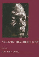 "Black" British aesthetics today / edited by R. Victoria Arana.