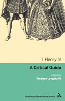 1 Henry IV a critical guide / edited by Stephen Longstaffe.