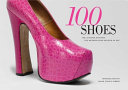 100 shoes / Costume Institute, the Metropolitan Museum of Art ; [introduction by Sarah Jessica Parker].