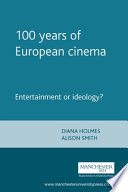 100 years of European cinema : entertainment or ideology? / edited by Diana Holmes & Alison Smith.