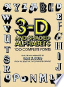 3-D and shaded alphabets : 100 complete fonts / selected and arranged by Dan X. Solo fromthe Solotype Typographers catalog.