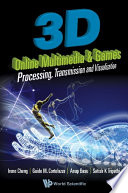 3D online multimedia & games : processing, transmission and visualization / Irene Cheng ... [et al.].