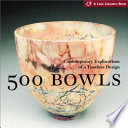 500 bowls : contemporary explorations of a timeless design / edited by Suzanne Tortillot.