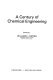 A Century of chemical engineering : (based on the proceedings of an international symposium on the history of chemical engineering, held August 24-29, 1980, at the 108th meeting of the Chemical Society, in Las Vegas, Nevada) / edited by William F. Furter.