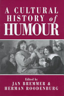 A Cultural history of humour : from antiquity to the present day / edited by Jan Bremmer and Herman Roodenburg.