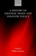 A History of Japanese trade and industry policy / edited by Mikio Sumiya.