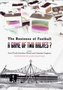 A game of two halves? : the business of football / edited by Sean Hamil, Jonathan Michie and Christine Oughton ; foreword by Alex Ferguson.