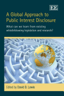 A global approach to public interest disclosure : what can we learn from existing whistleblowing legislation and research? / edited by David B. Lewis.
