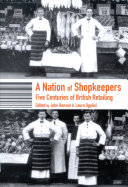 A nation of shopkeepers : five centuries of British retailing / edited by John Benson and Laura Ugolini.