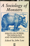 A sociology of monsters : essays on power, technology and domination / edited by John Law.