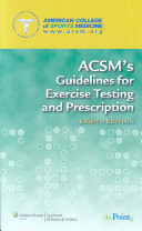 ACSM's guidelines for exercise testing and prescription / American College of Sports Medicine ; [senior editor, Walter R. Thompson ; associate editors, Neil F. Gordon, Linda S. Pescatello].