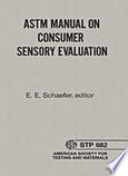ASTM manual on consumer sensory evaluation sponsored by ASTM Committee E18 on Sensory Evaluation of Materials and Products, E. E. Schaefer, Johnson Wax, editor.