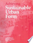 Achieving sustainable urban form / edited by Katie Williams, Elizabeth Burton and Mike Jenks.