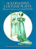 Ackermann's costume plates : women's fashions in England, 1818-1828 / edited and with an introduction by Stella Blum.