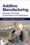 Additive manufacturing : materials, processes, quantifications and applications / edited by Jing Zhang, Yeon-Gil Jung.
