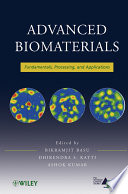 Advanced biomaterials : fundamentals, processing, and applications / edited by Bikramjit Basu, Dhirendra Katti, and Ashok Kumar.