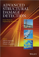 Advanced structural damage detection : from theory to engineering applications / editors, Tadeusz Stepinski, AGH University of Science and Technology, Poland, and Uppsala University, Sweden, Tadeusz Uhl and Wieslaw Staszewski, AGH University of Science and Technology, Poland.