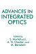 Advances in integrated optics / edited by S. Martellucci, A.N. Chester, and M. Bertolotti.