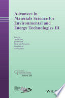 Advances in materials science for environmental and energy technologies III / edited by Tatsuki Ohji, Josef Matyas, Navin Jose Manjooran, Gary Pickrell, Andrei Jitianu.