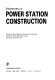 Advances in power station construction / Generation, Development and Construction Division, Central Electricity Generating Board.