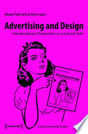 Advertising and Design : Interdisciplinary Perspectives on a Cultural Field / edited by Beate Flath, Eva Klein.