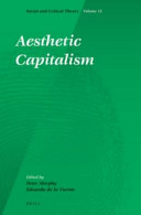 Aesthetic capitalism / edited by Peter Murphy and Eduardo de la Fuente.