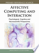 Affective computing and interaction psychological, cognitive, and neuroscientific perspectives / Didem Gökçay and Gülsen Yildirim, editors.