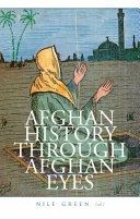 Afghan history through Afghan eyes / Nile Green (editor).