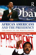 African Americans and the presidency : the road to the White House / edited by Bruce A. Glasrud and Cary D. Wintz.
