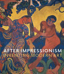 After impressionism : inventing modern art / MaryAnne Stevens ; with contributions by [eight others].