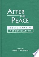 After the peace : resistance and reconciliation / edited by Robert L. Rothstein.