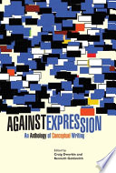 Against expression : an anthology of conceptual writing / edited by Craig Dworkin and Kenneth Goldsmith.