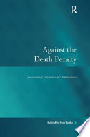 Against the death penalty : international initiatives and implications / edited by Jon Yorke.