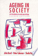 Ageing in society : an introduction to social gerontology / edited by John Bond, Peter G. Coleman and Sheila Peace.