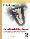 Air and gas drilling manual : applications for oil and gas recovery wells and geothermal fluids recovery wells.