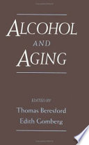 Alcohol and aging / edited by Thomas Beresford, Edith Gomberg.