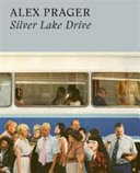 Alex Prager : Silver Lake Drive / Alex Prager.