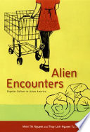 Alien encounters popular culture in Asian America / Mimi Thi Nguyen and Thuy Linh Nguyen Tu, editors.