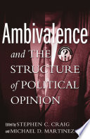 Ambivalence and the structure of political opinion edited by Stephen C. Craig and Michael D. Martinez.