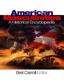 American masculinities a historical encyclopedia / edited by Bret Carroll.