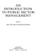 An introduction to public sector management / edited by Ian Taylor & George Popham.