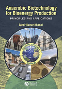 Anaerobic biotechnology for bioenergy production : principles and applications / Samir Kumar Khanal [contributor and editor].