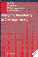 Analyzing uncertainty in civil engineering / edited by Wolfgang Fellin ... [et al.].
