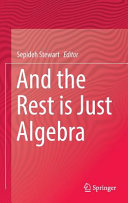 And the rest is just algebra / Sepideh Stewart, editor.