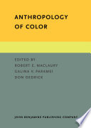 Anthropology of color interdisciplinary multilevel modeling / edited by Robert Maclaury, Galina Paramei and Don Dedrick.