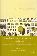 Applied conversation analysis : intervention and change in institutional talk / edited by Charles Antaki.