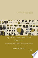 Applied conversation analysis intervention and change in institutional talk / edited by Charles Antaki.